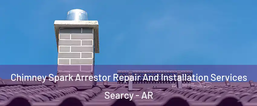  Chimney Spark Arrestor Repair And Installation Services Searcy - AR
