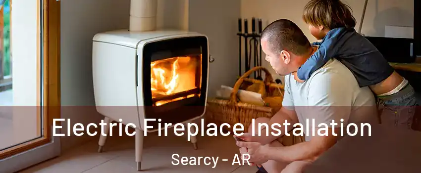  Electric Fireplace Installation Searcy - AR