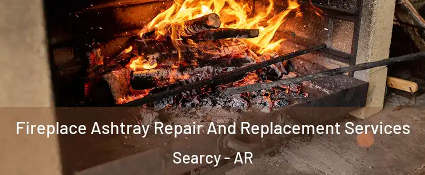  Fireplace Ashtray Repair And Replacement Services Searcy - AR