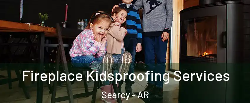  Fireplace Kidsproofing Services Searcy - AR