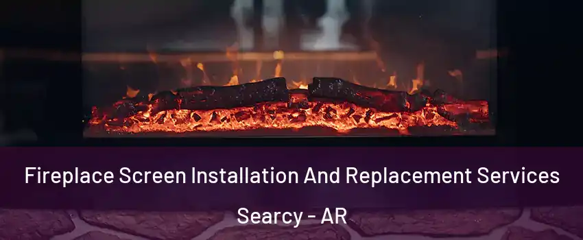  Fireplace Screen Installation And Replacement Services Searcy - AR