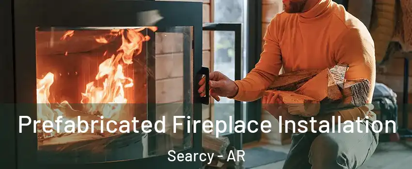  Prefabricated Fireplace Installation Searcy - AR