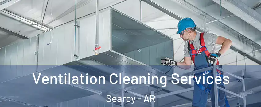  Ventilation Cleaning Services Searcy - AR